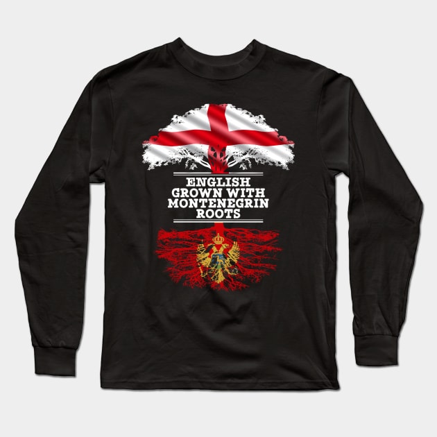 English Grown With Montenegrin Roots - Gift for Montenegrin With Roots From Montenegro Long Sleeve T-Shirt by Country Flags